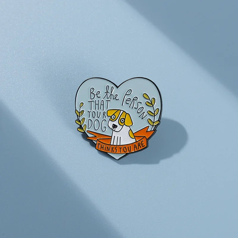 Be the person that your dog pin badge gift