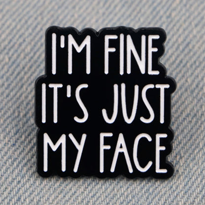 Sarcastic pin Badge Im fine its just my face